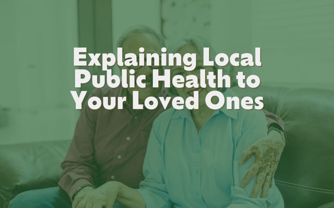 Explaining Your Local Public Health Work to Your Loved Ones